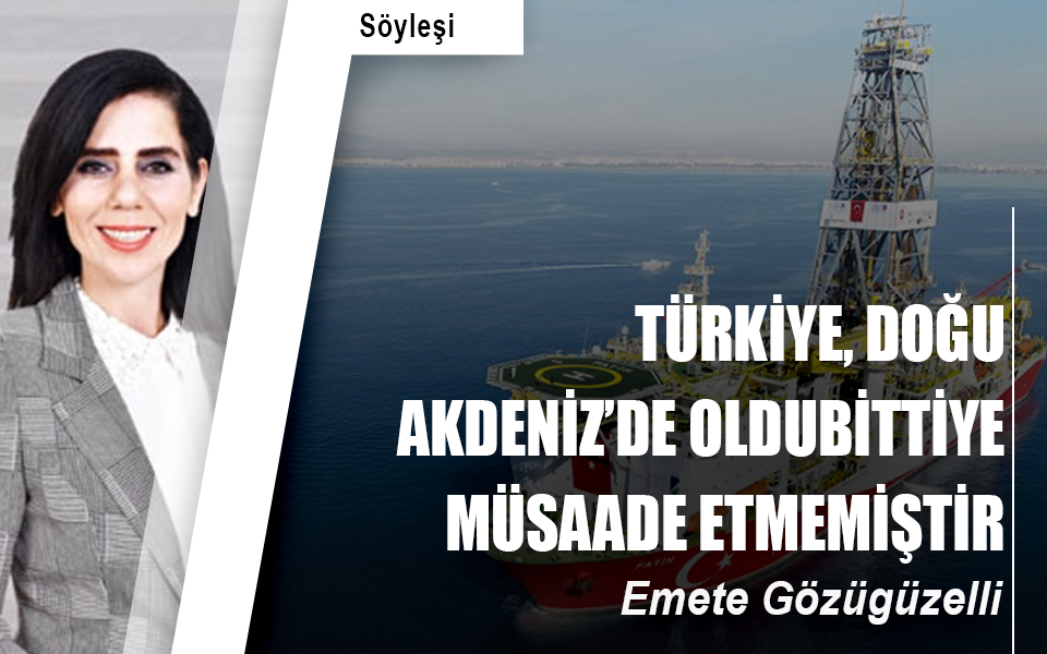 Türkiye, Doğu Akdeniz’de oldubittiye müsaade etmemiştir